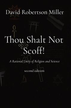 portada Thou Shalt Not Scoff!: A Rational Unity of Religion and Science second edition (en Inglés)