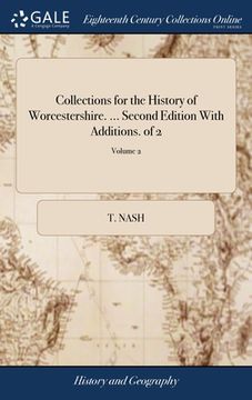 portada Collections for the History of Worcestershire. ... Second Edition With Additions. of 2; Volume 2