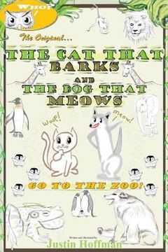 portada The Cat That Barks And The Dog That Meows: Go To The Zoo! (en Inglés)
