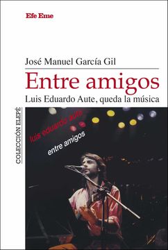 portada Entre Amigos. Luis Eduardo Aute, Queda la Musica (in Spanish)