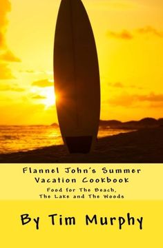 portada Flannel John's Summer Vacation Cookbook: Food for The Beach, The Lake and The Woods (Cookbooks for Guys) (Volume 23)