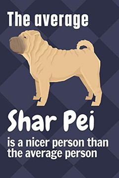 portada The Average Shar pei is a Nicer Person Than the Average Person: For Shar pei dog Fans (in English)