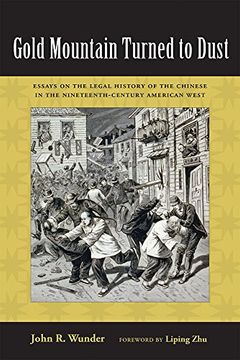 portada Gold Mountain Turned to Dust: Essays on the Legal History of the Chinese in the Nineteenth-Century American West (en Inglés)