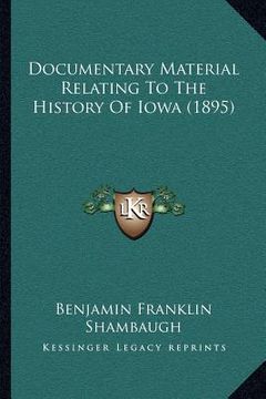 portada documentary material relating to the history of iowa (1895) (en Inglés)