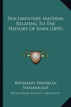 portada documentary material relating to the history of iowa (1895)