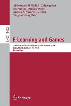 portada E-Learning and Games: 12th International Conference, Edutainment 2018, Xi'an, China, June 28-30, 2018, Proceedings (en Inglés)