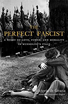 portada The Perfect Fascist: A Story of Love, Power, and Morality in Mussolini’S Italy 