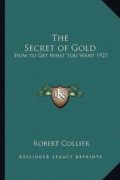 portada the secret of gold: how to get what you want 1927 (en Inglés)