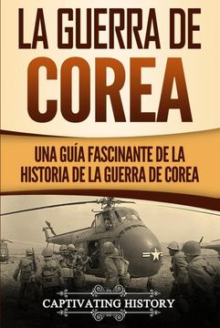 portada La Guerra de Corea: Una Guía Fascinante de la Historia de la Guerra de Corea (in Spanish)