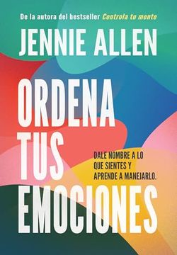 portada Ordena tus Emociones: Dale Nombre a lo que Sientes y Aprende a Manejarlo / Untan gle Your Emotions: Name What you Feel and Learn What to do About it