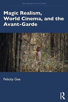 portada Magic Realism, World Cinema, and the Avant-Garde: The Avant-Garde in Exile (Remapping World Cinema) (en Inglés)