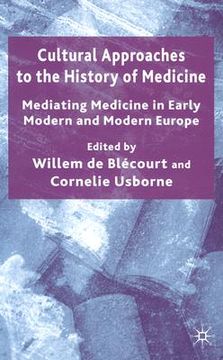 portada cultural approaches to the history of medicine: mediating medicine in early modern and modern europe (en Inglés)
