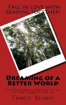 portada Dreaming of a Better World: A Collaborative Reading Script for Key Stage 3 English (en Inglés)