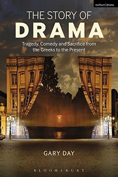 portada The Story of Drama: Tragedy, Comedy and Sacrifice from the Greeks to the Present