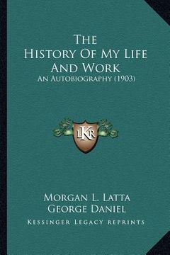 portada the history of my life and work the history of my life and work: an autobiography (1903) an autobiography (1903) (in English)