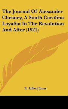 portada the journal of alexander chesney, a south carolina loyalist in the revolution and after (1921) (en Inglés)