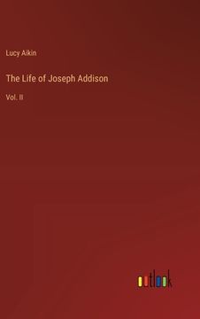 portada The Life of Joseph Addison: Vol. II (en Inglés)