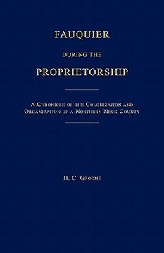 portada fauquier during the proprietorship [virginia]: a chronicle of the colonization and organization of a northen neck county (en Inglés)
