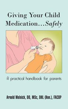 portada Giving Your Child Medication...Safely: A Practical Handbook for Parents (en Inglés)