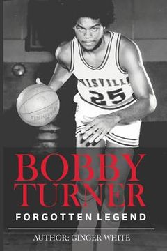 portada Bobby Turner: Forgotten Legend (en Inglés)