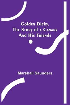 portada Golden Dicky, The Story of a Canary and His Friends