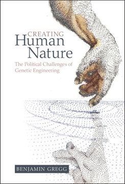 portada Creating Human Nature: The Political Challenges of Genetic Engineering (en Inglés)