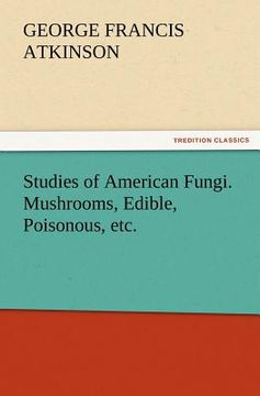 portada studies of american fungi. mushrooms, edible, poisonous, etc. (en Inglés)