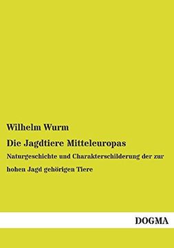 portada Die Jagdtiere Mitteleuropas Naturgeschichte und Charakterschilderung der zur Hohen Jagd Gehrigen Tiere (en Alemán)