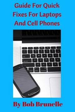 portada Guide For Quick Fixes For Laptops and Cell Phones (en Inglés)