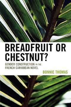 portada breadfruit or chestnut?: gender construction in the french caribbean novel