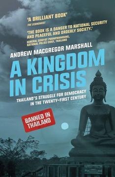 portada A Kingdom in Crisis: Royal Succession and the Struggle for Democracy in 21st Century Thailand (Asian Arguments)