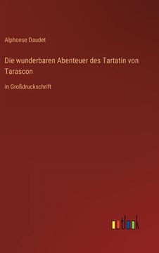 portada Die wunderbaren Abenteuer des Tartatin von Tarascon: in Großdruckschrift (en Alemán)