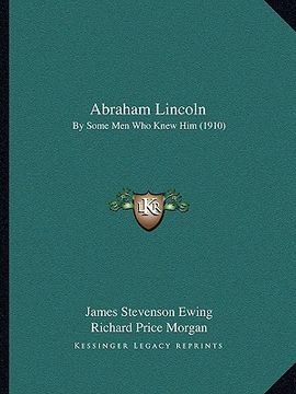 portada abraham lincoln: by some men who knew him (1910) (in English)