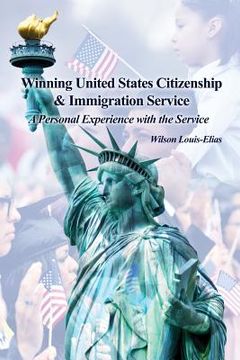 portada Winning United States Citizenship & Immigration Service: A Personal Experience with the Service (en Inglés)