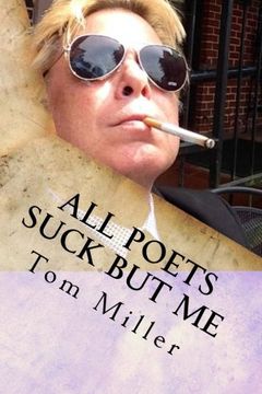 portada Tom Miller - All Poets Suck But Me: Why Am I Sad