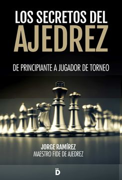 portada Los Secretos del Ajedrez: De Principiante a Jugador de Torneo (in Spanish)