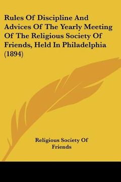 portada rules of discipline and advices of the yearly meeting of the religious society of friends, held in philadelphia (1894)