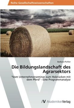 portada Die Bildungslandschaft des Agrarsektors: "Vom Unternehmerseminar zum Holzrücken mit dem Pferd" - Eine Programmanalyse