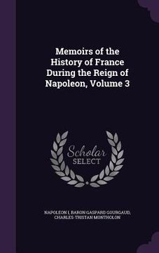 portada Memoirs of the History of France During the Reign of Napoleon, Volume 3
