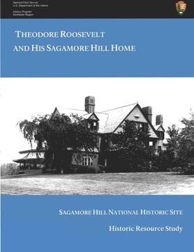 portada Theodore  Roosevelt and His Sagamore Hill Home: Historic Resource Study Sagamore Hill National Historic Site