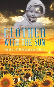 portada Clothed With the Sun: Might as Well Repent and Believe (1) (There are More out Than in Dear) (in English)