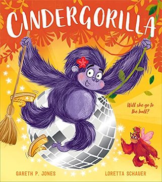 portada Cindergorilla: A Fun-Filled Twist on the Classic Children’S Fairy Tale Cinderella, Celebrating Resilience and Becoming Your True Self! (Fairy Tales for the Fearless) (en Inglés)
