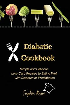 portada Diabetic Cookbook: Simple and Delicious Low-Carb Recipes to Eating Well With Diabetes or Prediabetes (en Inglés)