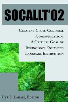portada socallt '02: creating cross-cultural communication: a critical goal of technology-enhanced language instruction (in English)