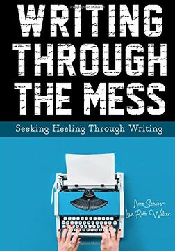 portada Writing Through the Mess: Seeking Healing Through Writing
