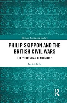 portada Philip Skippon and the British Civil Wars: The "Christian Centurion" (Warfare, Society and Culture) (en Inglés)