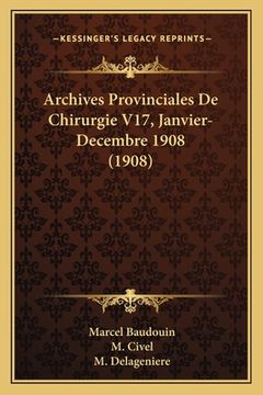 portada Archives Provinciales De Chirurgie V17, Janvier-Decembre 1908 (1908) (in French)