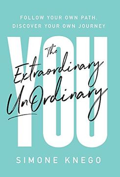 portada The Extraordinary Unordinary You: Follow Your own Path, Discover Your own Journey (en Inglés)
