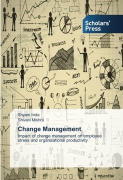 portada Change Management: Impact of change management on employee stress and organisational productivity
