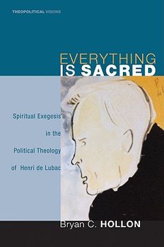 portada everything is sacred: spiritual exegesis in the political theology of henri de lubac (in English)